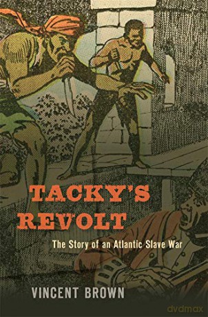 Tacky's Revolt: The Story of an Atlantic Slave War - Vincent Brown [KSIĄŻKA]