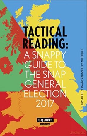 Tactical Reading: A Snappy Guide to the Snap Election 2017 - Todd Swift [KSIĄŻKA]