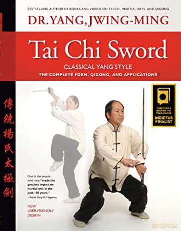 Tai Chi Sword Classical Yang Style: The Complete Form, Qigong, and Applications - Dr. Jwing-Ming Yang Ph.D. [KSIĄŻKA]