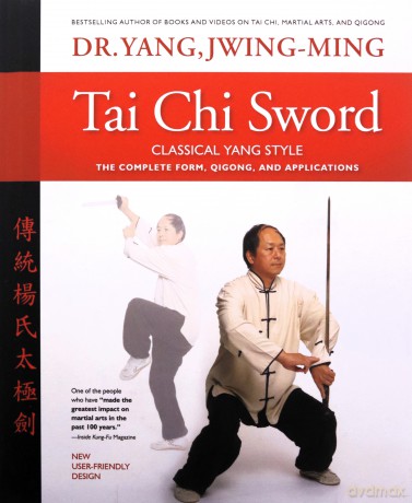 Tai Chi Sword Classical Yang Style: The Complete Form, Qigong, and Applications - Dr. Jwing-Ming Yang Ph.D. [KSIĄŻKA]