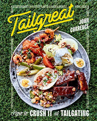 Tailgreat: How to Crush It at Tailgating [A Cookbook] - John Currence [KSIĄŻKA]
