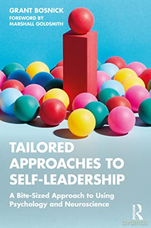 Tailored Approaches to Self-Leadership: A Bite-Size Approach Using Psychology and Neuroscience - Grant Bosnick [KSIĄŻKA]