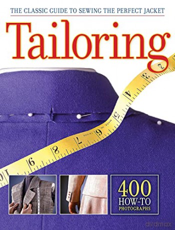 Tailoring: The Classic Guide to Sewing the Perfect Jacket - Editors of CPi Editors of CPi [KSIĄŻKA]