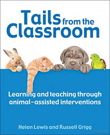 Tails From The Classroom: Learning and teaching through animal-assisted interventions - Helen Lewis [KSIĄŻKA]