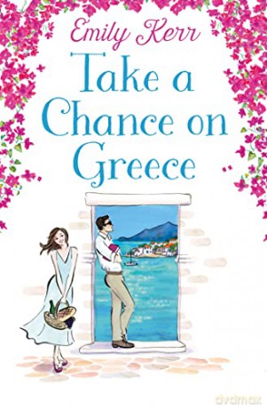 Take a Chance on Greece: The most uplifting feel-good romance of summer 2022 - Emily Kerr [KSIĄŻKA]