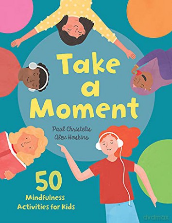 Take a Moment: 50 Mindfulness Activities for Kids - Paul Christelis [KSIĄŻKA]