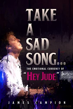 Take a Sad Song: The Emotional Currency of "Hey Jude" - James Campion [KSIĄŻKA]