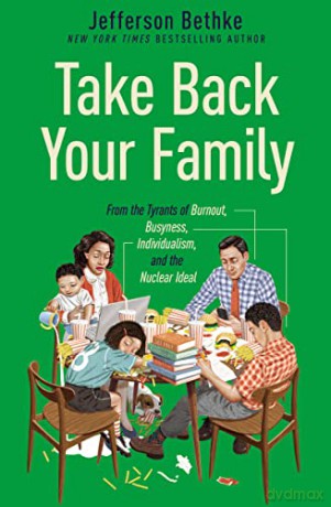 Take Back Your Family: From the Tyrants of Burnout, Busyness, Individualism, and the Nuclear Ideal - Jefferson Bethke [KSIĄŻKA]