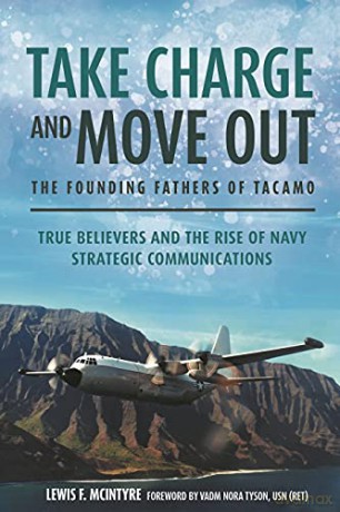 Take Charge and Move Out: The Founding Fathers of TACAMO: True Believers and the Rise of Navy Strategic Communications - Lewis F. McIntyre [KSIĄŻKA]