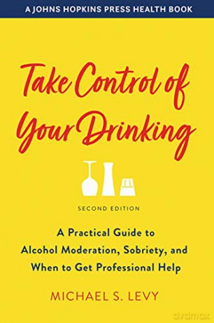Take Control of Your Drinking: A Practical Guide to Alcohol Moderation, Sobriety, and When to Get Professional Help (A Johns Hopkins Press Health Book) - Michael S. Levy [KSIĄŻKA]