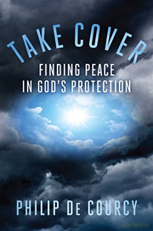 Take Cover: Finding Peace in God's Protection - Philip De Courcy [KSIĄŻKA]