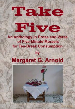 Take Five: An Anthology in Prose and Verse of Five-Minute Morsels for Tea Break Consumption - Margaret G. Arnold [KSIĄŻKA]