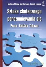 Sztuka skutecznego porozumiewania się (dodruk 2012) - M. McKay, M. Davis, P. Fanning [KSIĄŻKA]