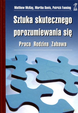 Sztuka skutecznego porozumiewania się (dodruk 2012) - M. McKay, M. Davis, P. Fanning [KSIĄŻKA]