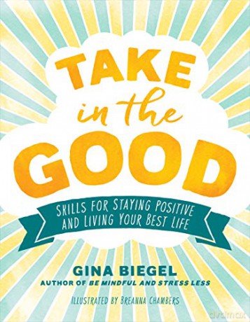 Take in the Good: Skills for Staying Positive and Living Your Best Life - Gina Biegel [KSIĄŻKA]