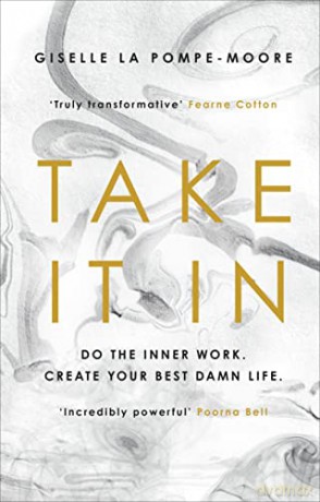Take It In: Do the inner work. Create your best damn life. - Giselle La Pompe-Moore [KSIĄŻKA]