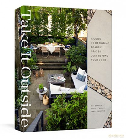 Take It Outside: A Guide to Designing Beautiful Spaces Just Beyond Your Door: An Interior Design Book - Melissa Brasier [KSIĄŻKA]