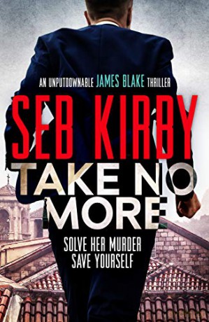 Take No More (James Blake Thrillers): A totally gripping action thriller: 1 - Seb Kirby [KSIĄŻKA]