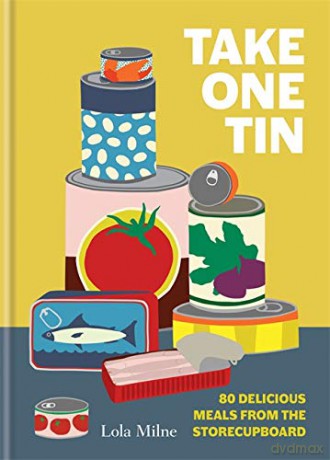 Take One Tin: 80 delicious meals from the storecupboard - Lola Dorothy Herxheimer Milne [KSIĄŻKA]
