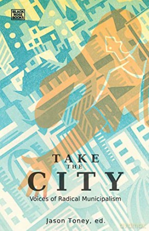 Take the City - Voices of Radical Municipalism - Jason Toney [KSIĄŻKA]