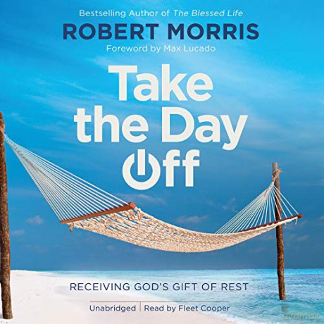 Take the Day Off: Receiving God's Gift of Rest - Robert Morris [KSIĄŻKA]