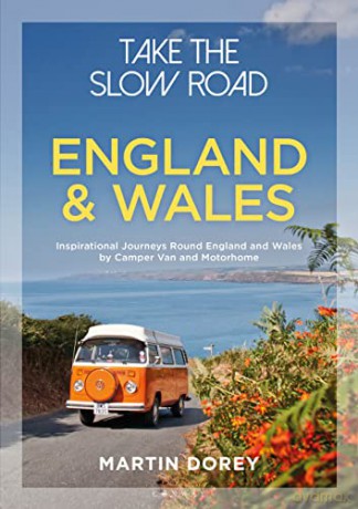 Take the Slow Road: England and Wales: Inspirational Journeys Round England and Wales by Camper Van and Motorhome - Martin Dorey [KSIĄŻKA]