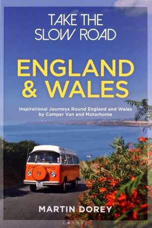 Take the Slow Road: England and Wales: Inspirational Journeys Round England and Wales by Camper Van and Motorhome - Martin Dorey [KSIĄŻKA]