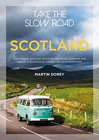 Take the Slow Road: Scotland: Inspirational Journeys Round the Highlands, Lowlands and Islands of Scotland by Camper Van and Motorhome - Martin Dorey [KSIĄŻKA]