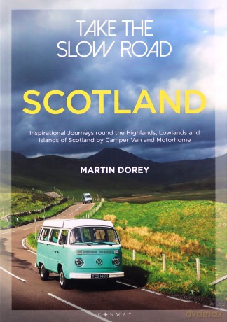 Take the Slow Road: Scotland: Inspirational Journeys Round the Highlands, Lowlands and Islands of Scotland by Camper Van and Motorhome - Martin Dorey [KSIĄŻKA]