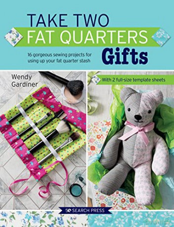 Take Two Fat Quarters: Gifts: 16 gorgeous sewing projects for using up your fat quarter stash - Wendy Gardiner [KSIĄŻKA]