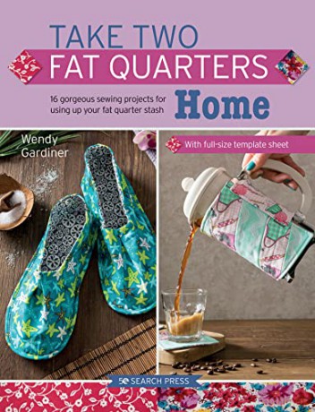 Take Two Fat Quarters: Home: 16 gorgeous sewing projects for using up your fat quarter stash - Wendy Gardiner [KSIĄŻKA]