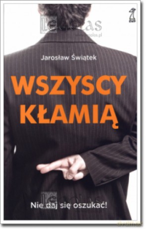 Wszyscy kłamią. Nie daj się oszukać! - Jarosław Świątek [KSIĄŻKA]