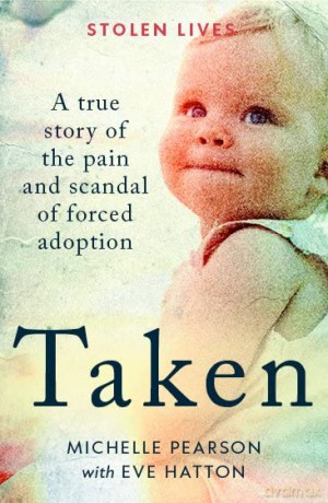 Taken: A True Story of the Pain and Scandal of Forced Adoption (Stolen Lives) - Michelle Pearson [KSIĄŻKA]