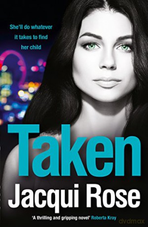 Taken: The gripping crime thriller that will keep you on the edge of your seat - Jacqui Rose [KSIĄŻKA]