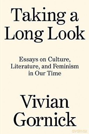 Taking A Long Look: Essays on Culture, Literature and Feminism in Our Time - Vivian Gornick [KSIĄŻKA]