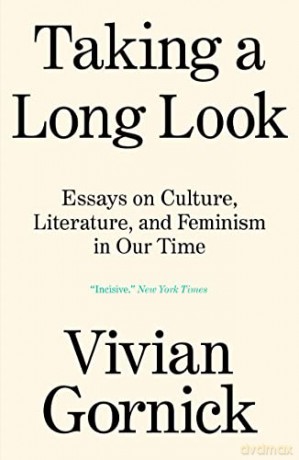 Taking A Long Look: Essays on Culture, Literature, and Feminism in Our Time - Vivian Gornick [KSIĄŻKA]
