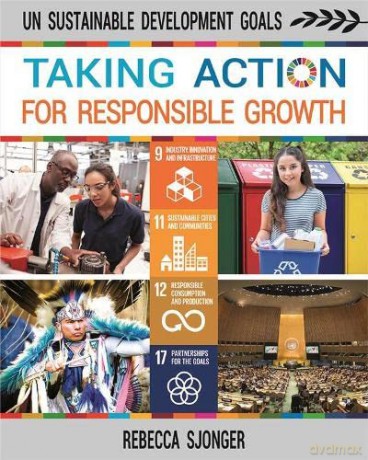 Taking Action for Responsible Growth (Un Sustainable Development Goals) - Rebecca Sjonger [KSIĄŻKA]