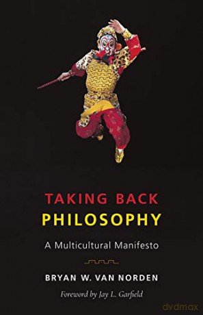 Taking Back Philosophy: A Multicultural Manifesto - Bryan W. Van Norden [KSIĄŻKA]