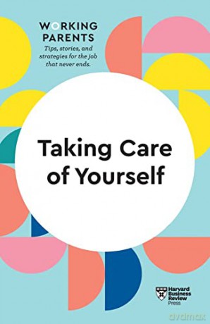 Taking Care of Yourself (HBR Working Parents Series) - Harvard Business Review [KSIĄŻKA]