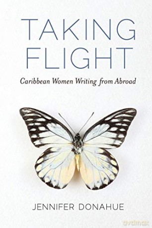 Taking Flight: Caribbean Women Writing from Abroad (Caribbean Studies Series) - Jennifer Donahue [KSIĄŻKA]