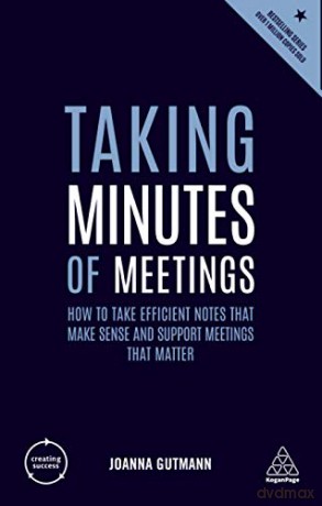 Taking Minutes of Meetings: How to Take Efficient Notes that Make Sense and Support Meetings that Matter: 149 (Creating Success, 149) - Joanna Gutmann [KSIĄŻKA]