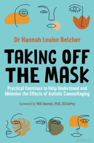 Taking Off the Mask: Practical Exercises to Help Understand and Minimise the Effects of Autistic Camouflaging - Hannah Louise Belcher [KSIĄŻKA]