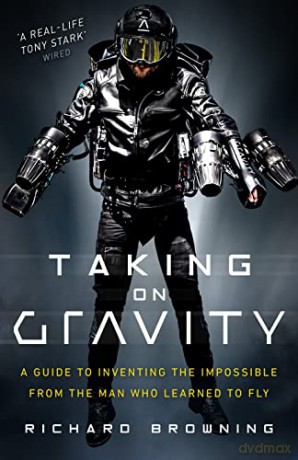 Taking on Gravity: A Guide to Inventing the Impossible from the Man Who Learned to Fly - Richard Browning [KSIĄŻKA]