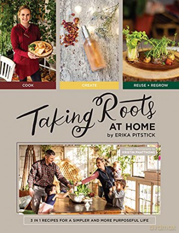 Taking Roots at Home: 3 in 1 Recipes for a Simpler and More Purposeful Life - Erika Pitstick [KSIĄŻKA]