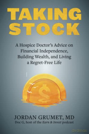 Taking Stock: A Hospice Doctor's Advice on Financial Independence, Building Wealth, and Living a Regret-Free Life - Jordan Grumet [KSIĄŻKA]