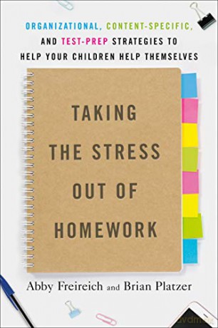 Taking the Stress Out of Homework: Organizational, Content-Specific, and Test-Prep Strategies to Help Your Children Help Themselves - Abby Freireich [KSIĄŻKA]