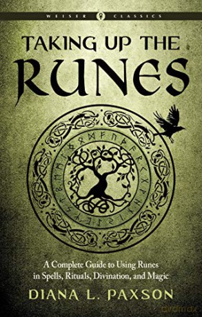 Taking Up the Runes: A Complete Guide to Using Runes in Spells, Rituals, Divination, and Magic Weiser Classics - Diana L. Paxson [KSIĄŻKA]