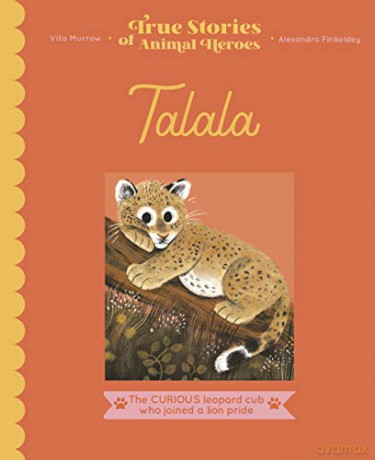 Talala: The curious leopard cub who joined a lion pride (True Stories of Animal Heroes) - Vita Murrow [KSIĄŻKA]