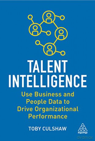 Talent Intelligence: Use Business and People Data to Drive Organizational Performance - Toby Culshaw [KSIĄŻKA]
