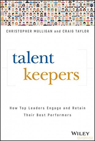 Talent Keepers - How Top Leaders Engage and Retain Their Best Performers - Christopher Mulligan [KSIĄŻKA]